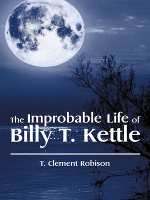 cover image of The Improbable Life of Billy T. Kettle